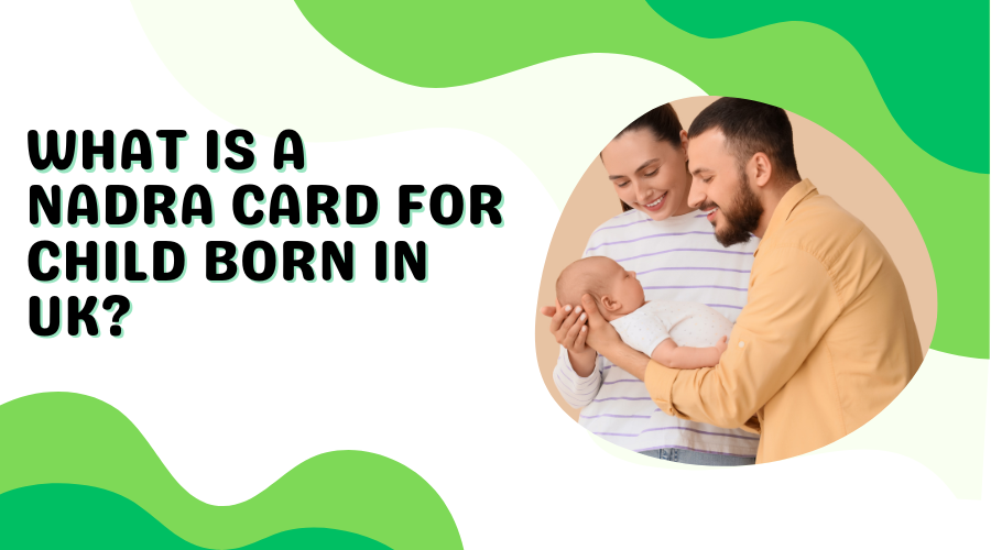 What is a NADRA Card For Child Born in UK? - Pak Nadra 2026
